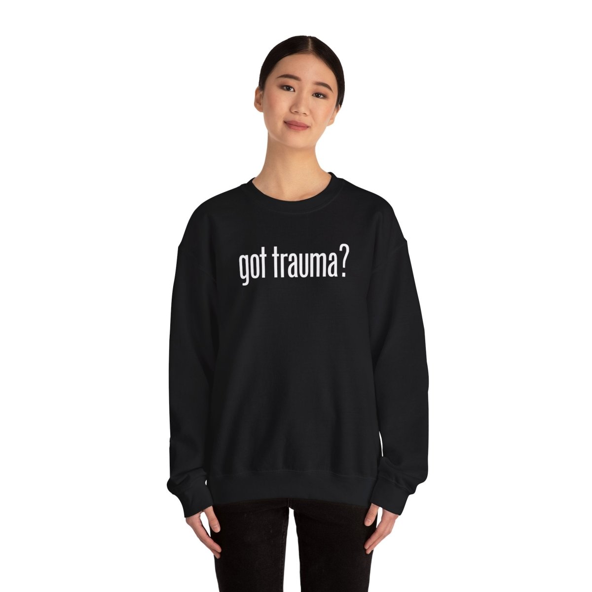Got Trauma? Sweatshirt
