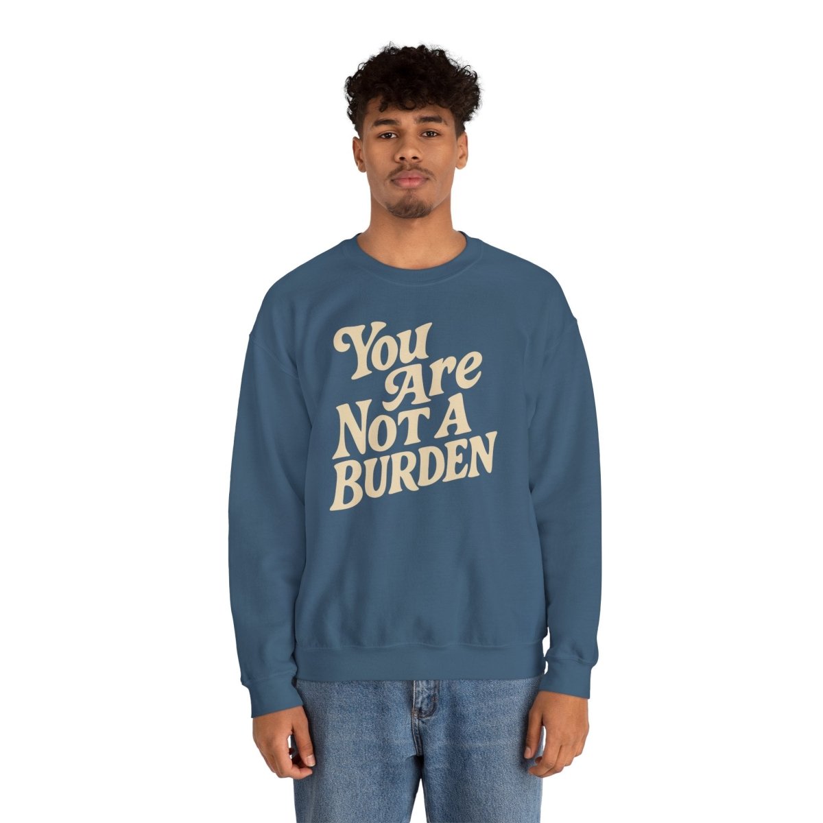 You Are Not a Burden Sweatshirt