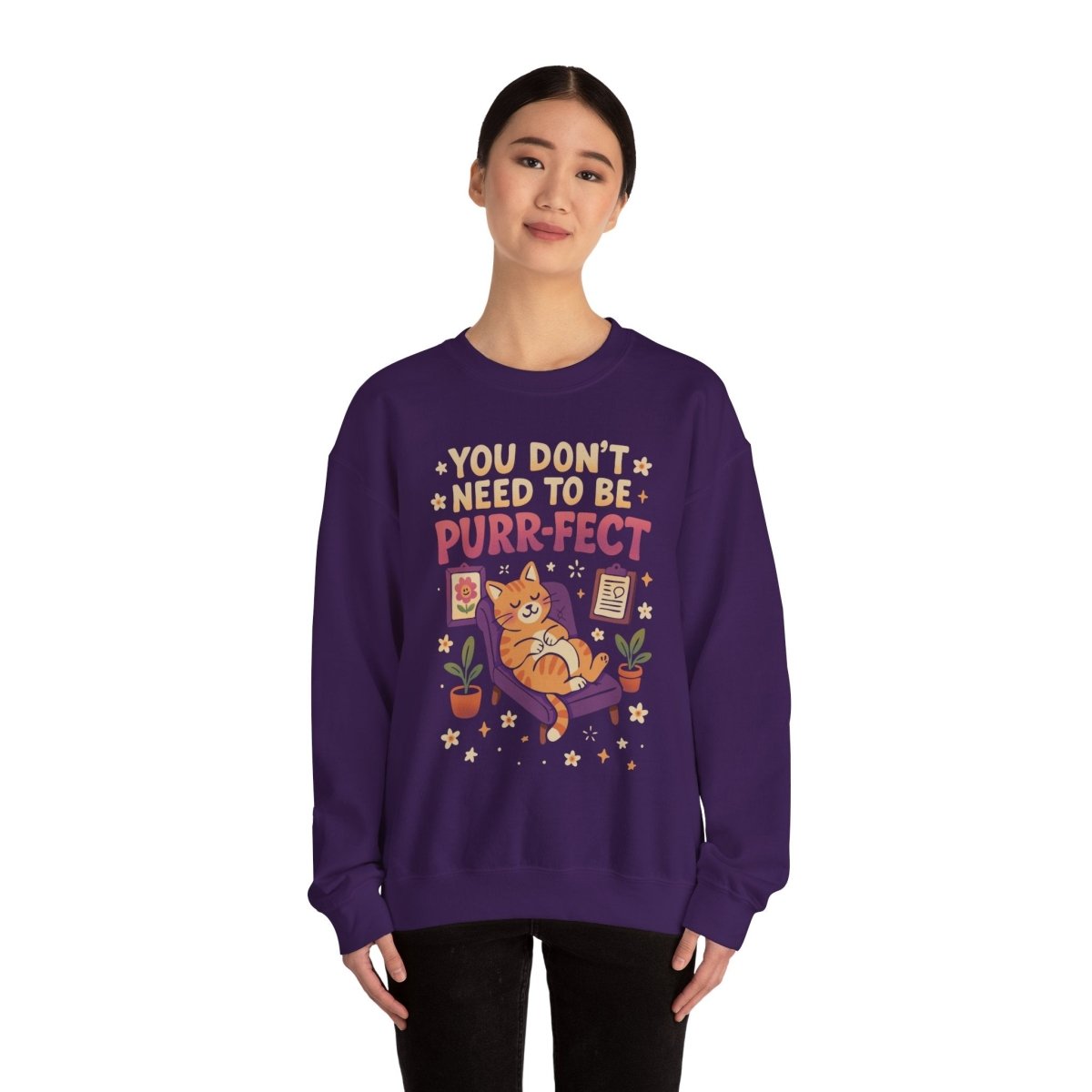 You Don't Need to Be Purr-fect Sweatshirt