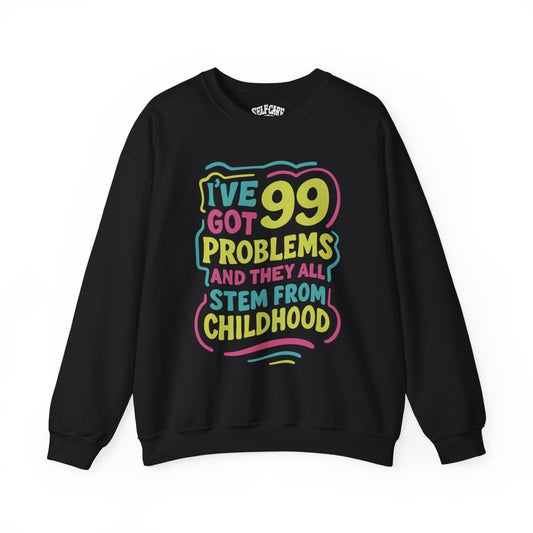 99 Problems (and They All Stem from Childhood) Sweatshirt