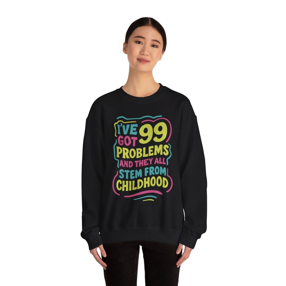 99 Problems (and They All Stem from Childhood) Sweatshirt