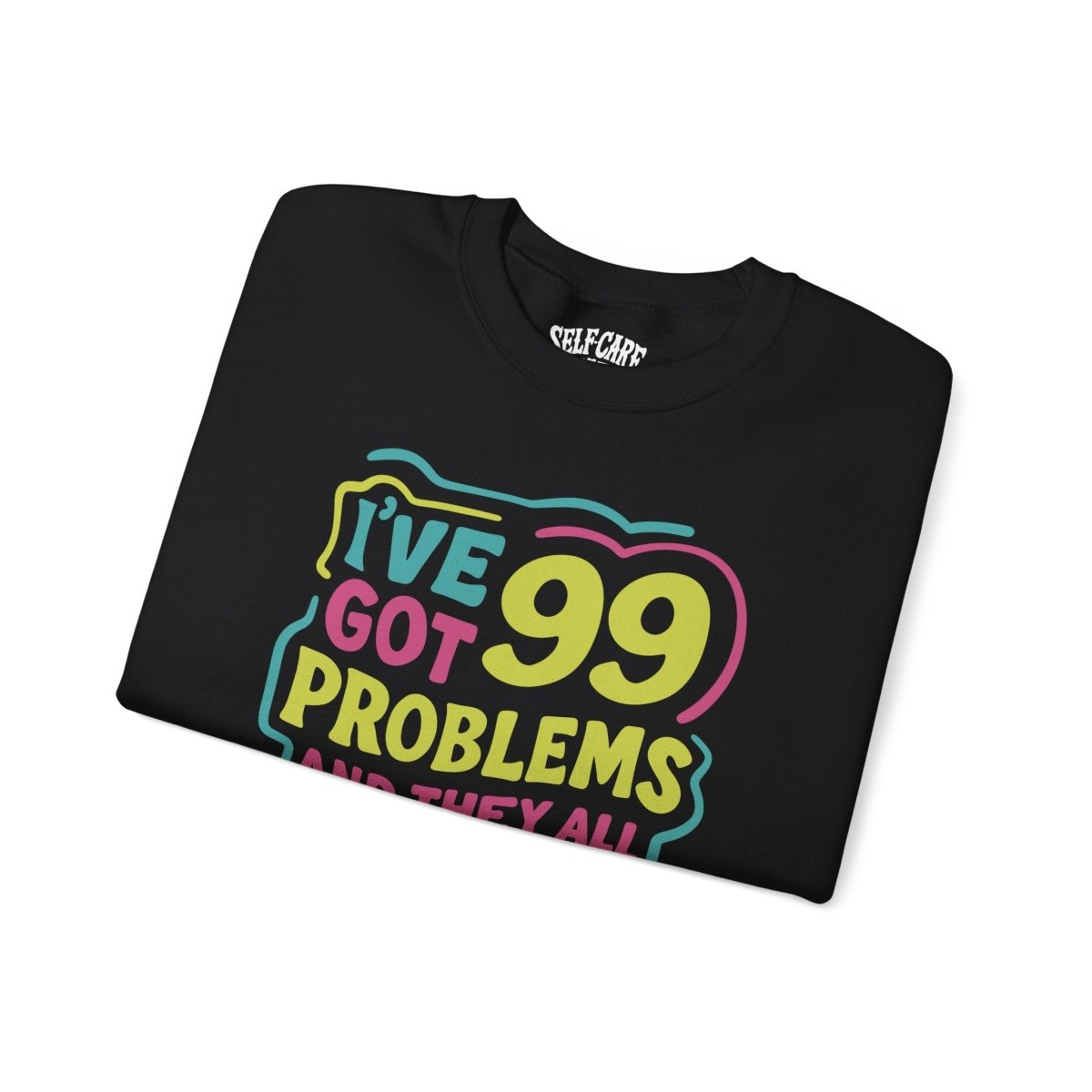 99 Problems (and They All Stem from Childhood) Sweatshirt