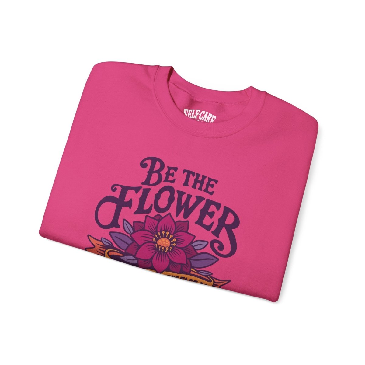 Be the Flower That Blooms in the Face of Adversity Sweatshirt