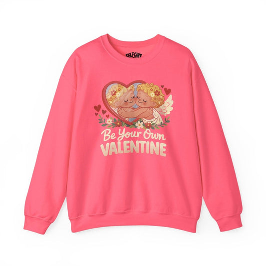 Be Your Own Valentine Sweatshirt