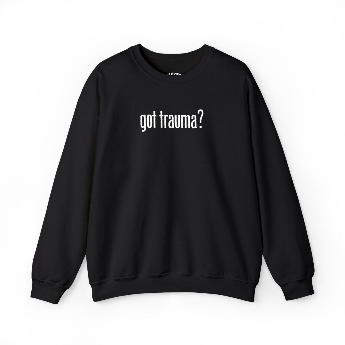 Got Trauma? Embroidered Sweatshirt