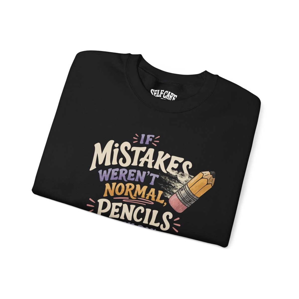 If Mistakes Weren't Normal, Pencils Wouldn't Have Erasers Sweatshirt