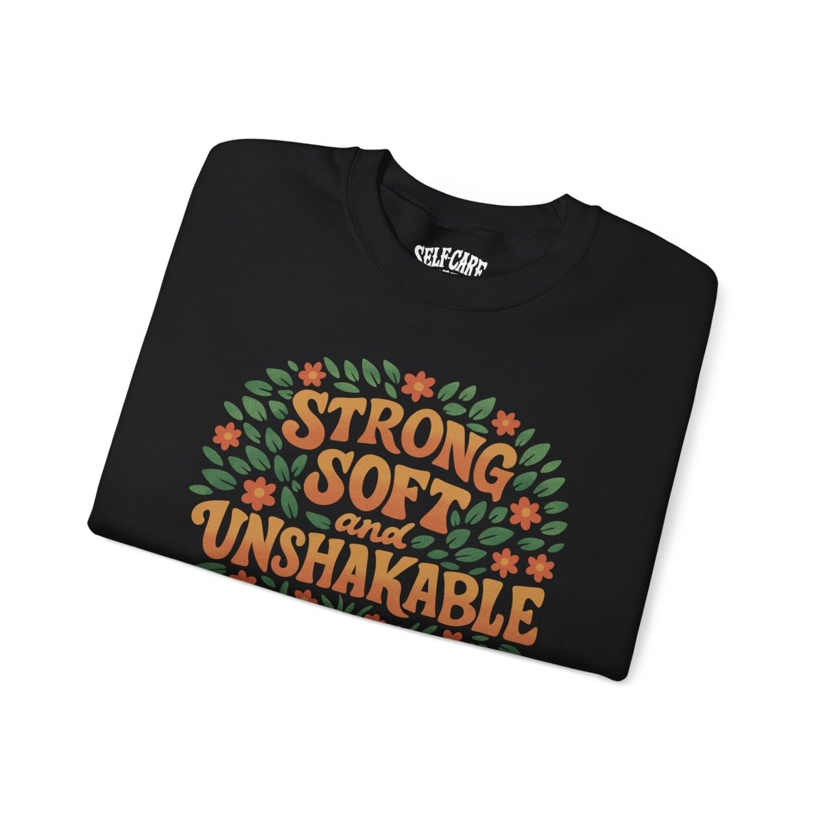 Strong, Soft and Unshakable Sweatshirt