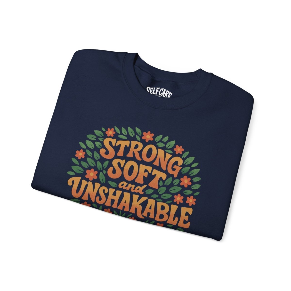 Strong, Soft and Unshakable Sweatshirt