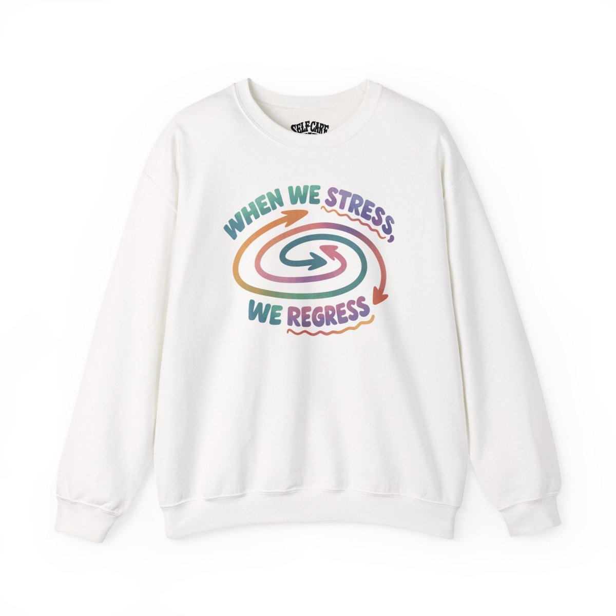 When We Stress, We Regress Sweatshirt