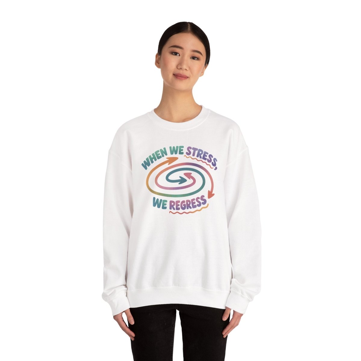 When We Stress, We Regress Sweatshirt