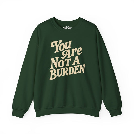 You Are Not a Burden Sweatshirt