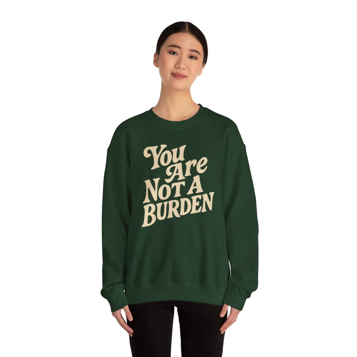 You Are Not a Burden Sweatshirt