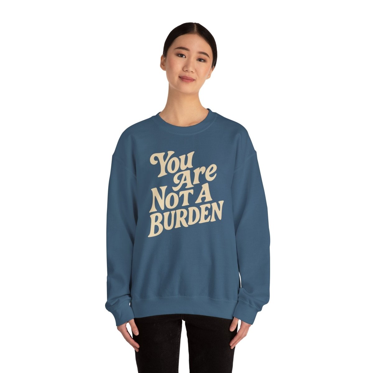 You Are Not a Burden Sweatshirt