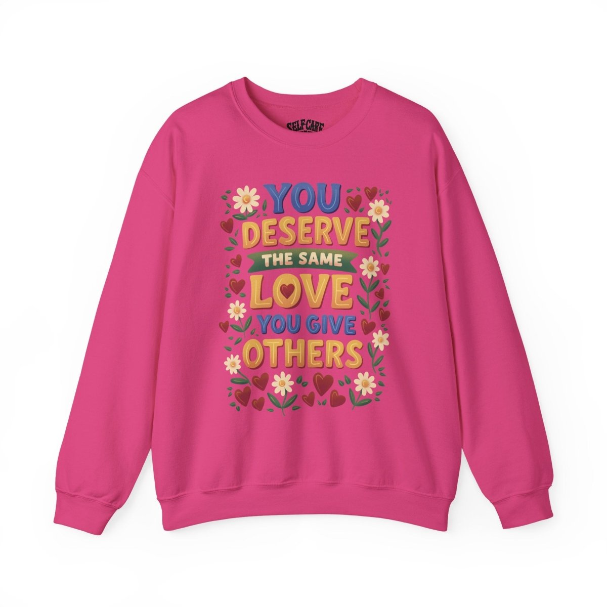 You Deserve the Same Love You Give Others Sweatshirt