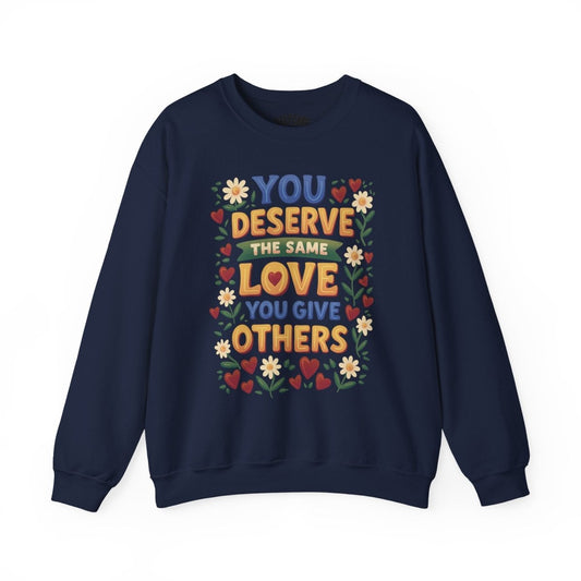 You Deserve the Same Love You Give Others Sweatshirt