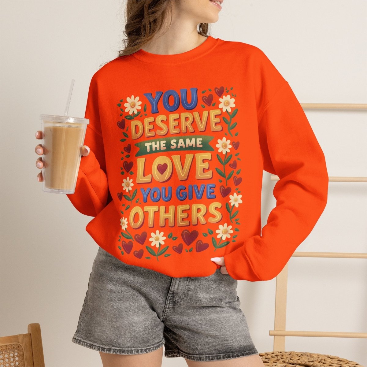 You Deserve the Same Love You Give Others Sweatshirt