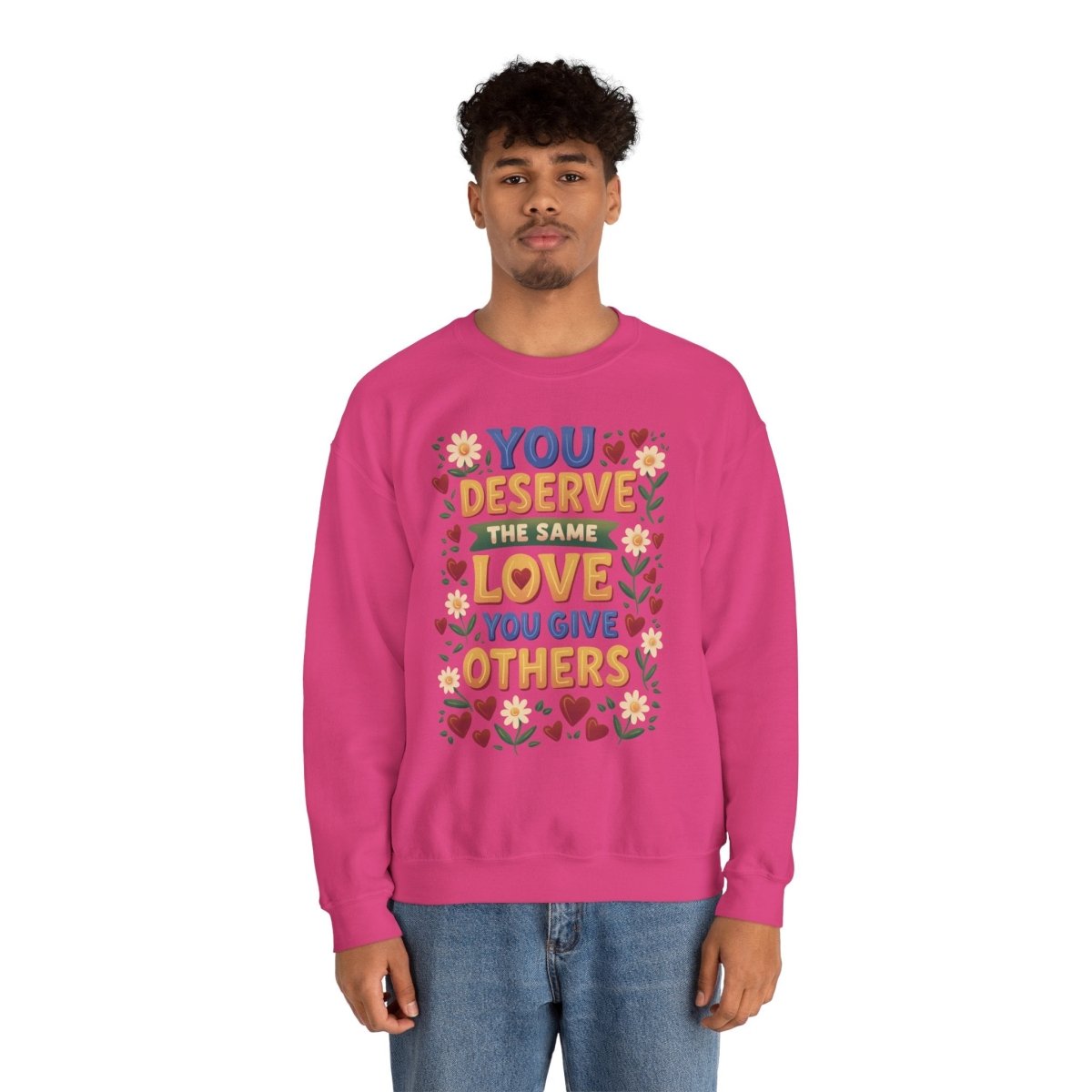 You Deserve the Same Love You Give Others Sweatshirt