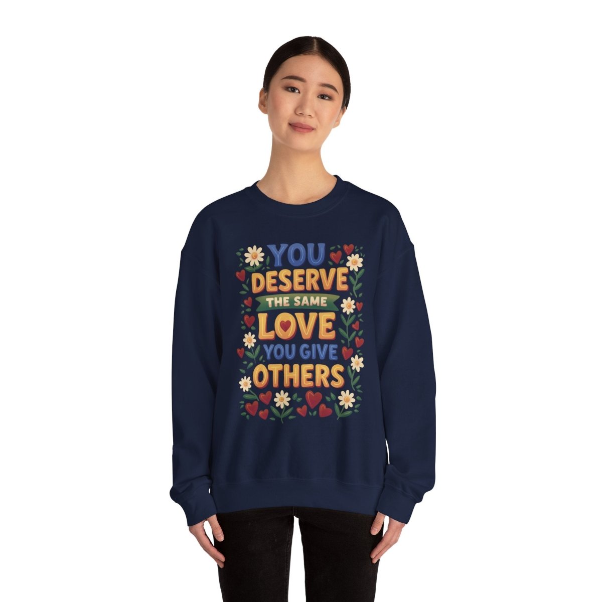 You Deserve the Same Love You Give Others Sweatshirt