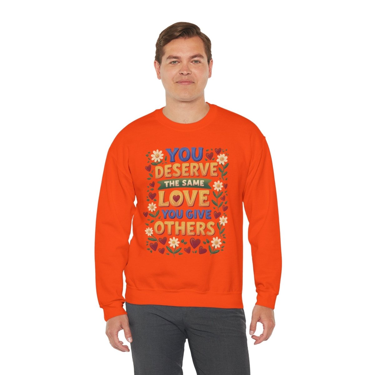 You Deserve the Same Love You Give Others Sweatshirt