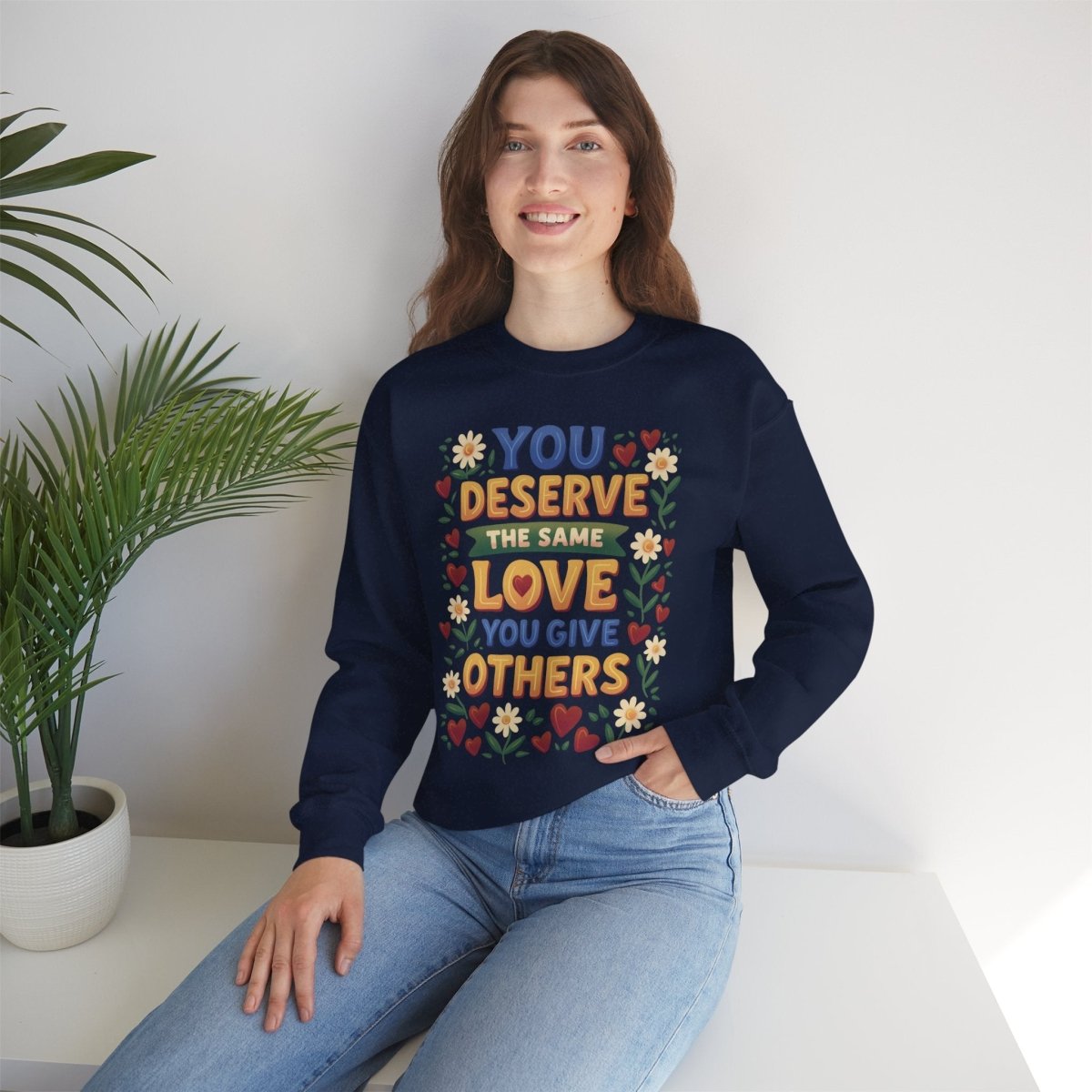 You Deserve the Same Love You Give Others Sweatshirt