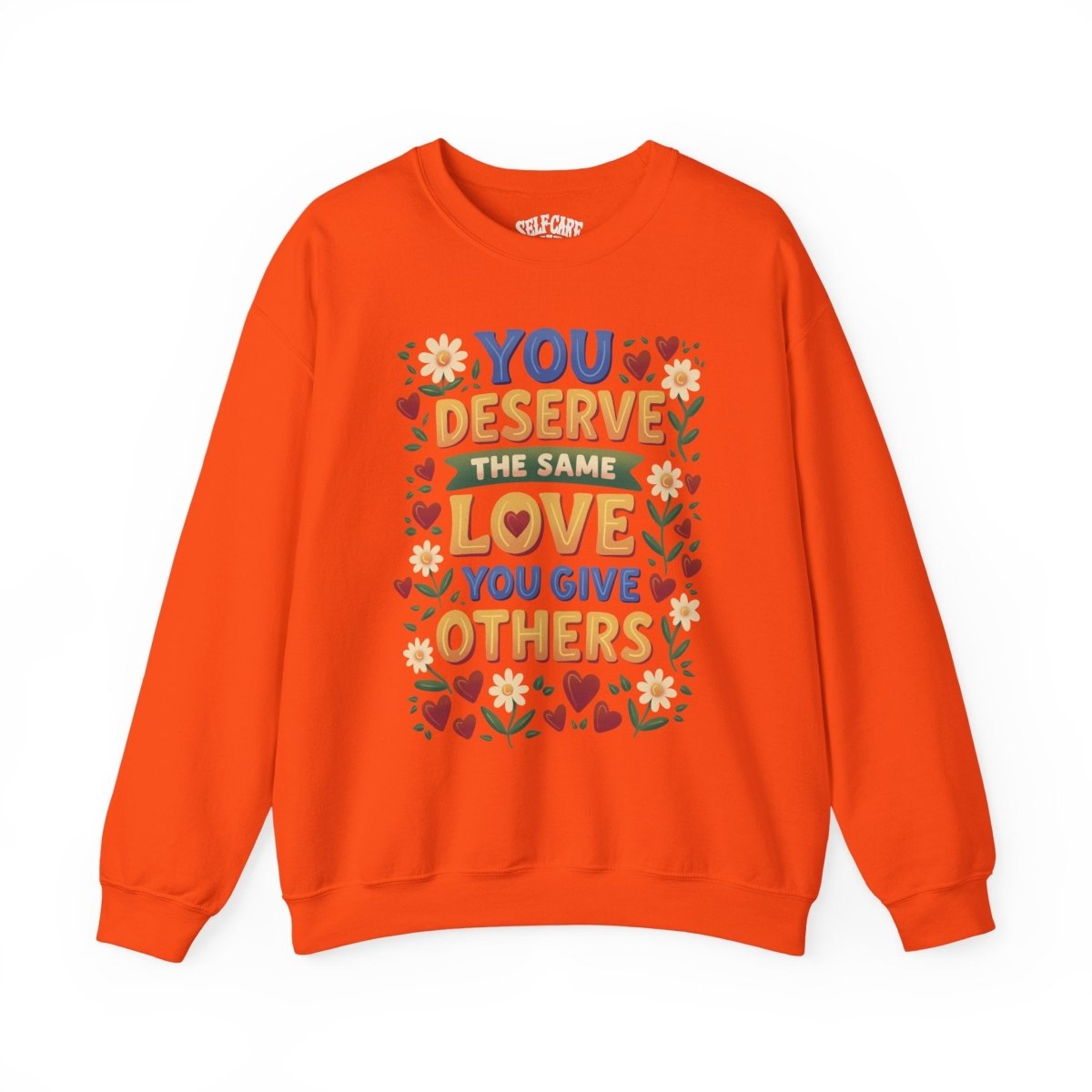 You Deserve the Same Love You Give Others Sweatshirt