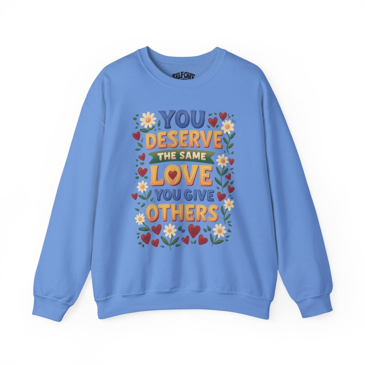You Deserve the Same Love You Give Others Sweatshirt
