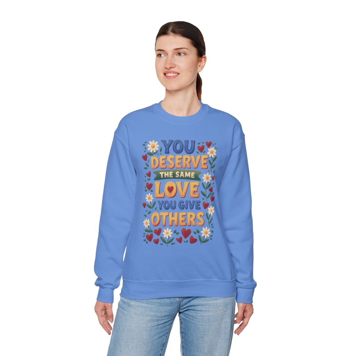 You Deserve the Same Love You Give Others Sweatshirt