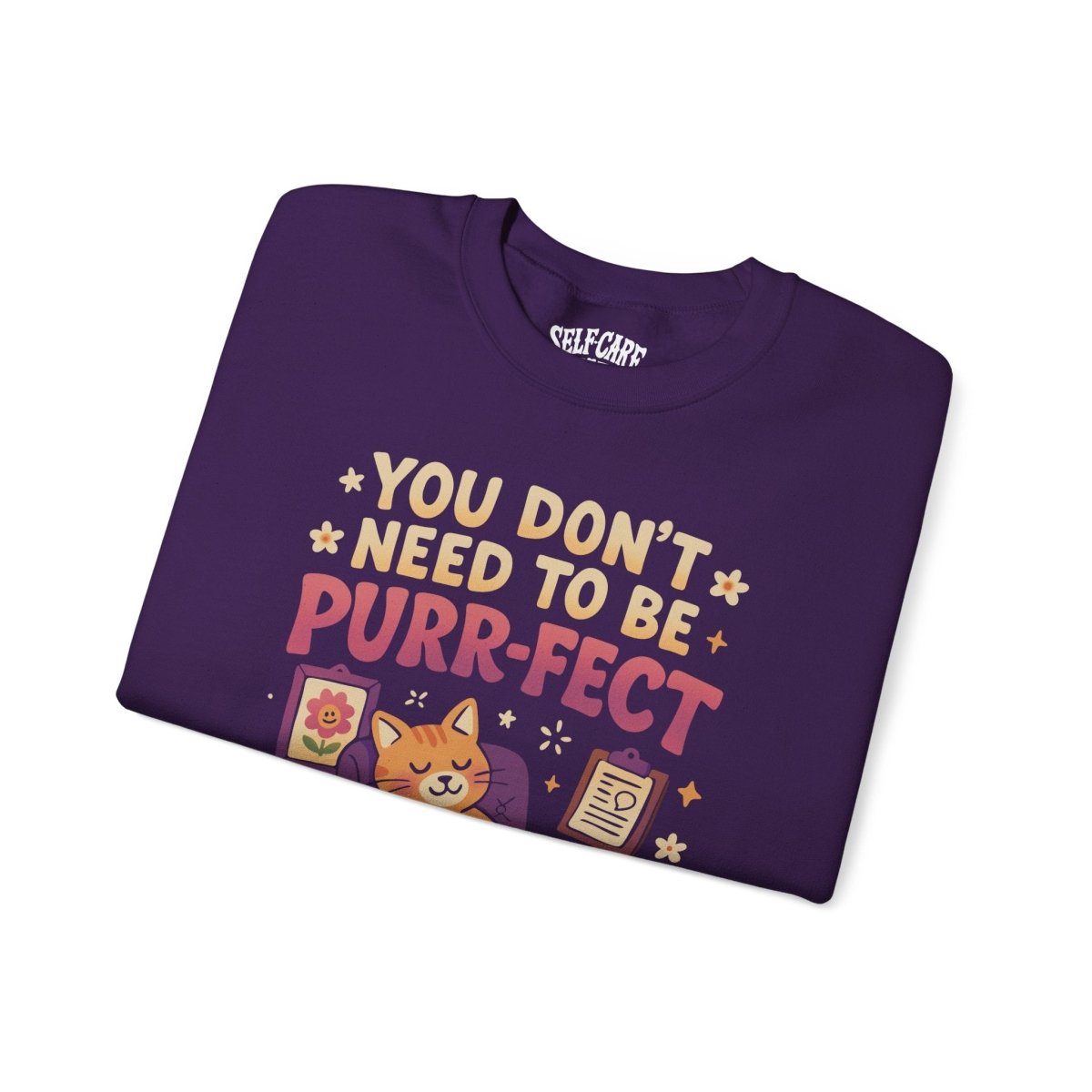 You Don't Need to Be Purr-fect Sweatshirt